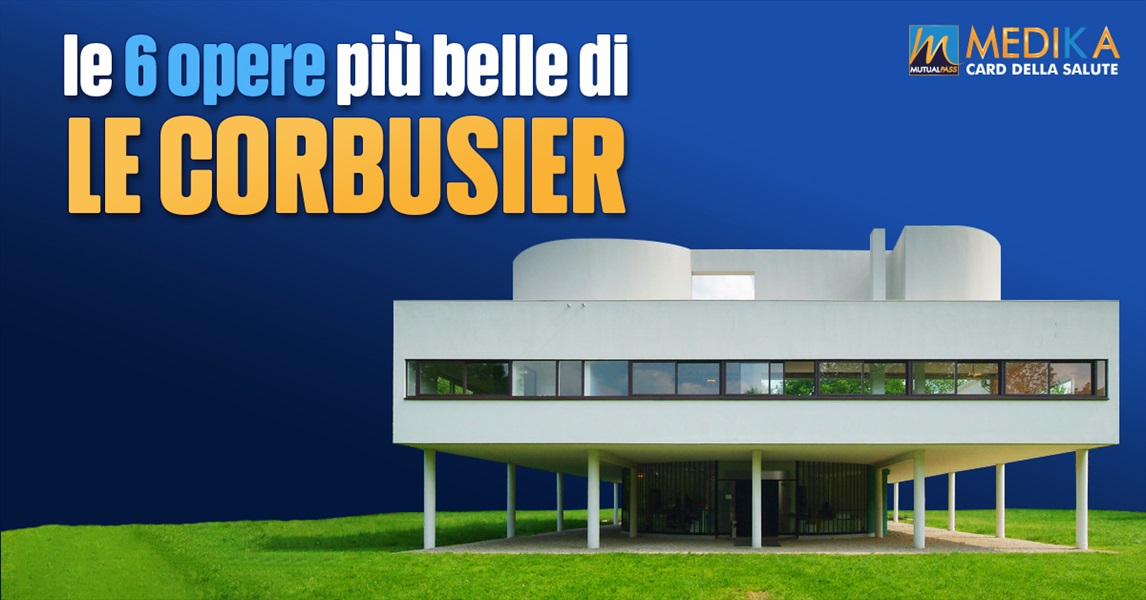 Le 6 opere più belle di Le Corbusier