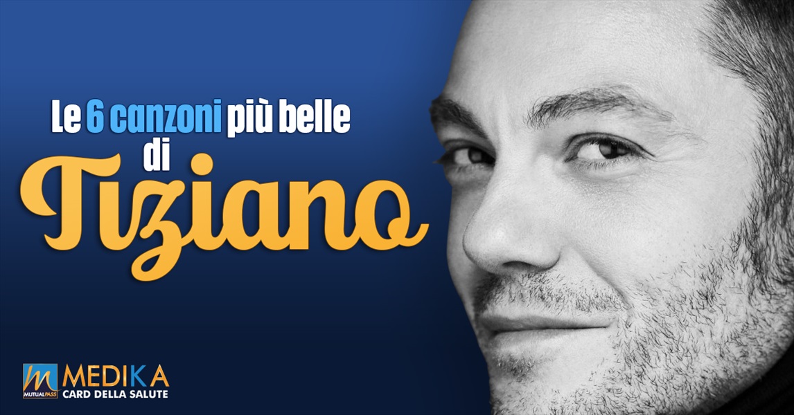 Le 6 canzoni più belle di Tiziano Ferro