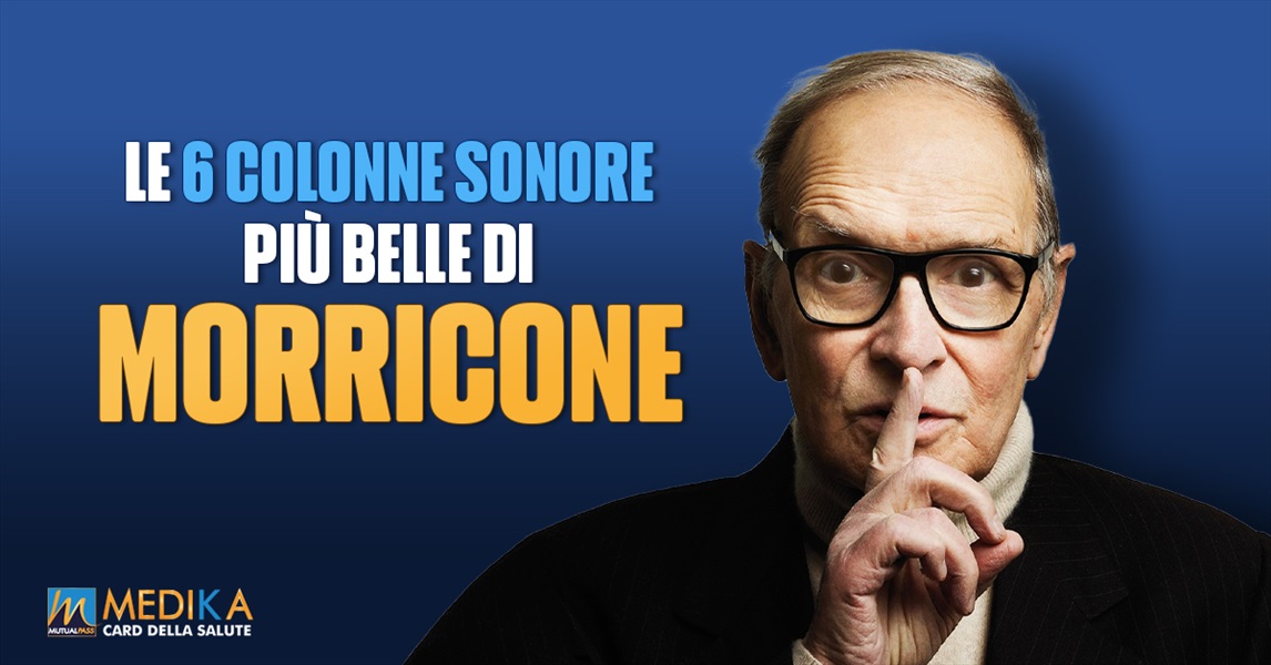 Le 6 Colonne Sonore più belle di Ennio Morricone